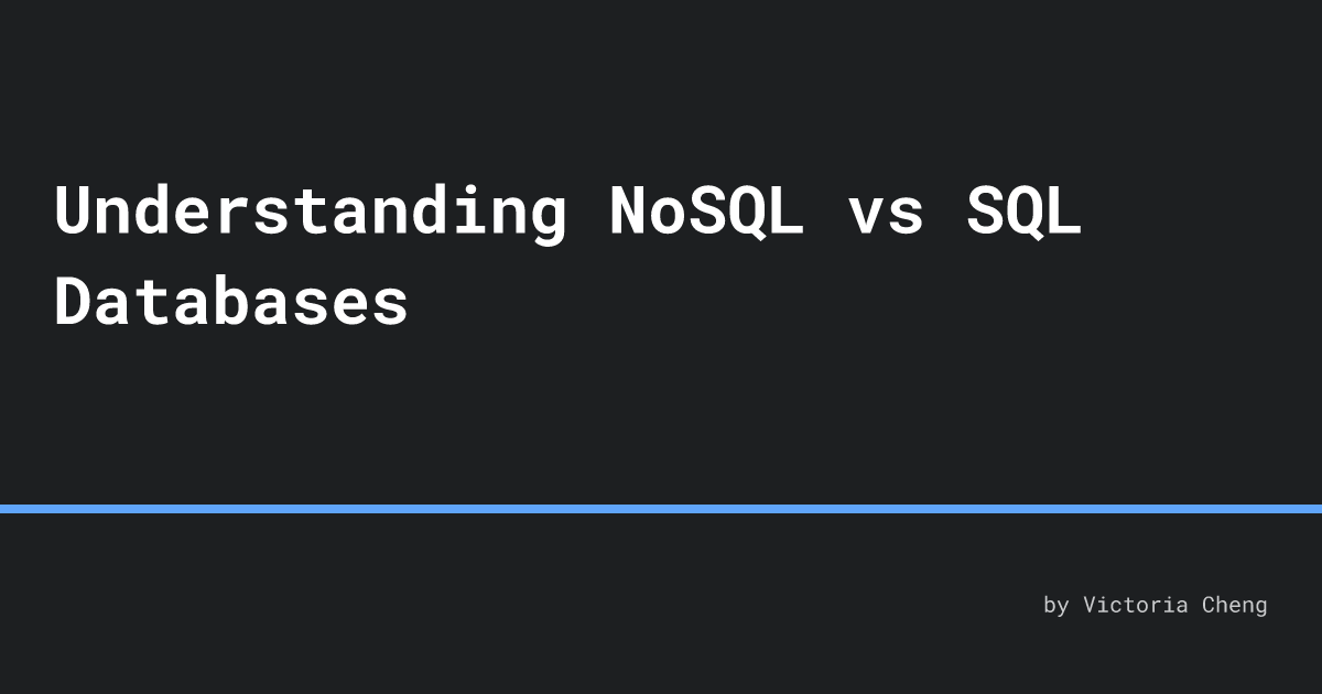 Understanding Nosql Vs Sql Databases Victoria Cheng